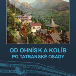 OD OHNÍSK A KOLÍB PO TATRANSKÉ OSADY